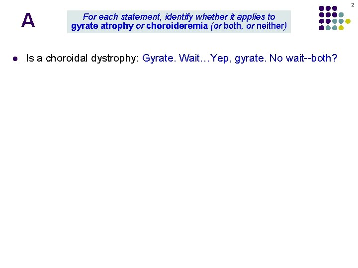 2 A l For each statement, identify whether it applies to gyrate atrophy or 2 A l For each statement, identify whether it applies to gyrate atrophy or