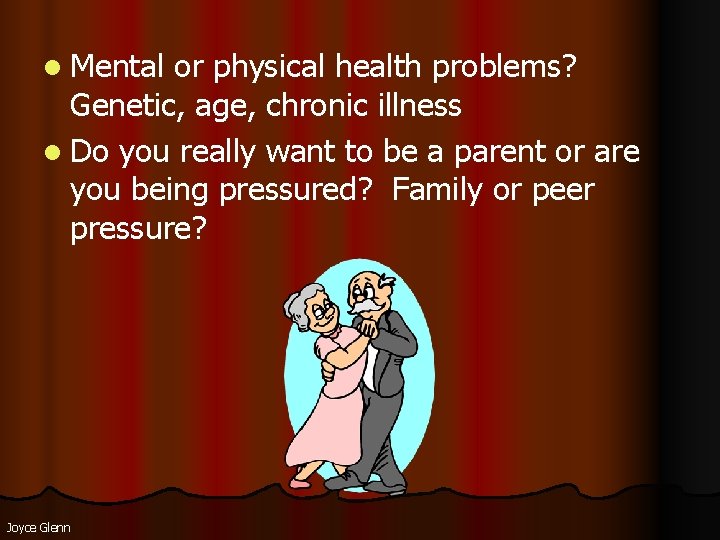 l Mental or physical health problems? Genetic, age, chronic illness l Do you really l Mental or physical health problems? Genetic, age, chronic illness l Do you really