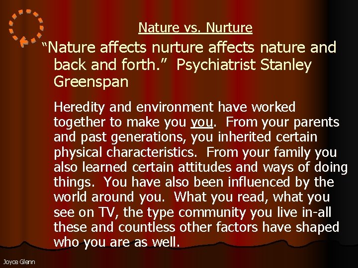 Nature vs. Nurture “Nature affects nurture affects nature and back and forth. ” Psychiatrist Nature vs. Nurture “Nature affects nurture affects nature and back and forth. ” Psychiatrist
