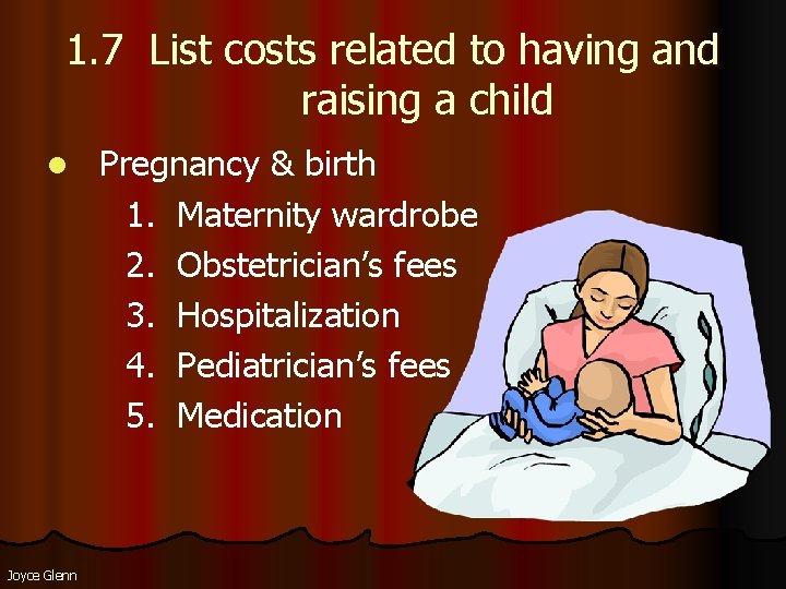 1. 7 List costs related to having and raising a child l Joyce Glenn 1. 7 List costs related to having and raising a child l Joyce Glenn