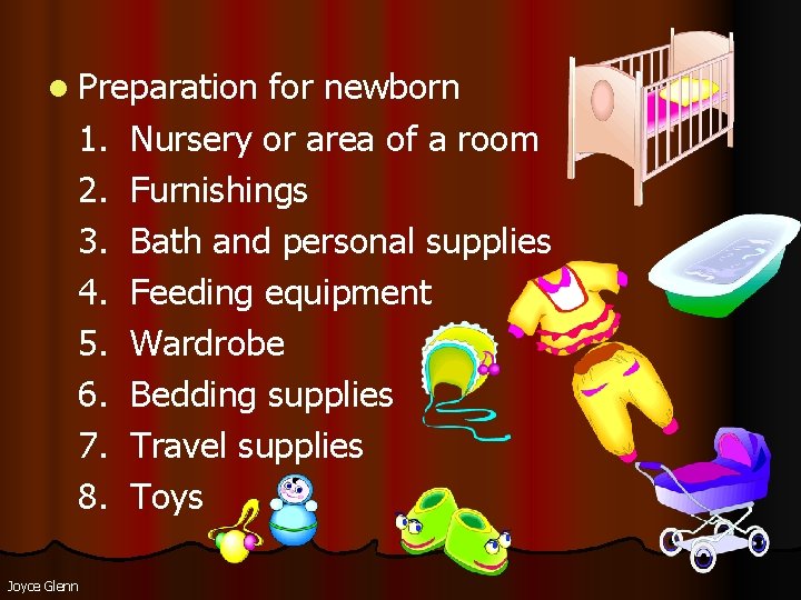 l Preparation for newborn 1. Nursery or area of a room 2. Furnishings 3. l Preparation for newborn 1. Nursery or area of a room 2. Furnishings 3.
