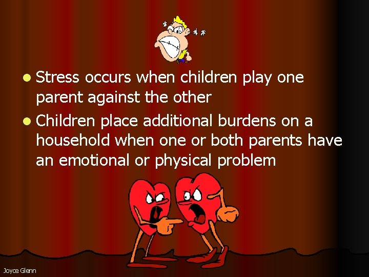 l Stress occurs when children play one parent against the other l Children place l Stress occurs when children play one parent against the other l Children place