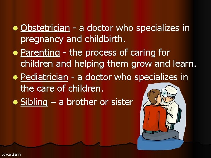 l Obstetrician - a doctor who specializes in pregnancy and childbirth. l Parenting - l Obstetrician - a doctor who specializes in pregnancy and childbirth. l Parenting -