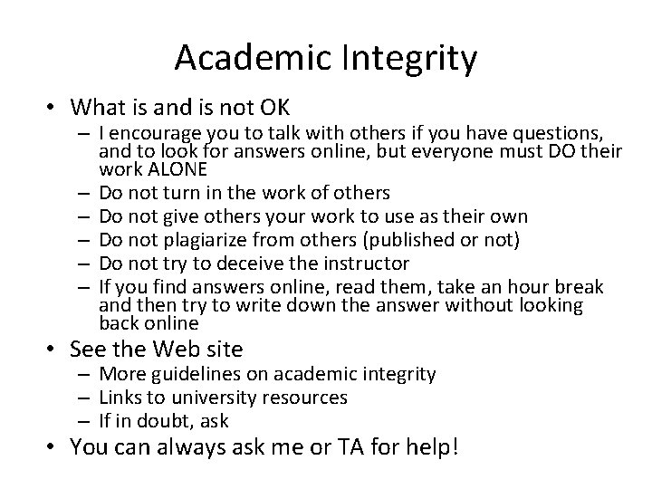 Academic Integrity • What is and is not OK – I encourage you to