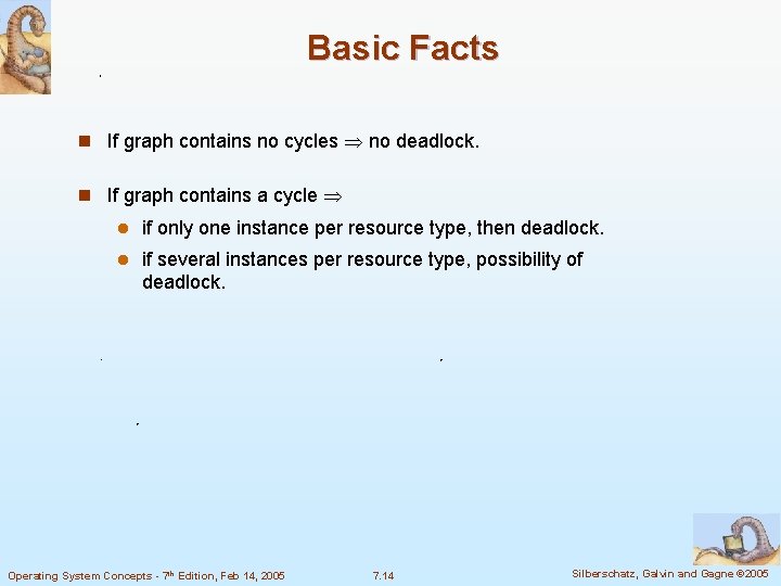 Basic Facts n If graph contains no cycles no deadlock. n If graph contains