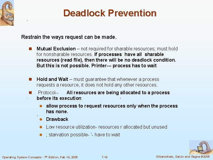Deadlock Prevention Restrain the ways request can be made. n Mutual Exclusion – not