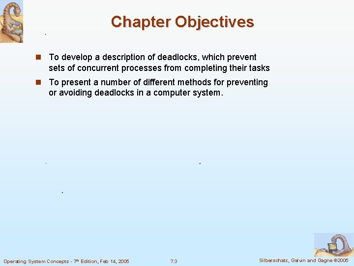 Chapter Objectives n To develop a description of deadlocks, which prevent sets of concurrent