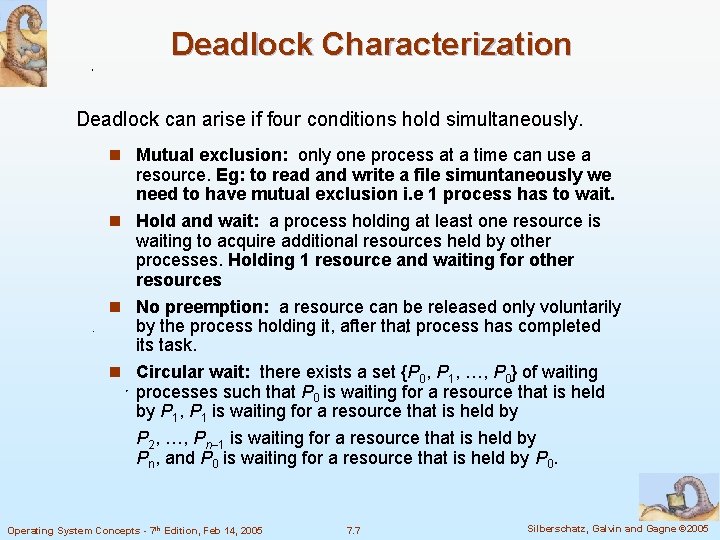 Deadlock Characterization Deadlock can arise if four conditions hold simultaneously. n Mutual exclusion: only