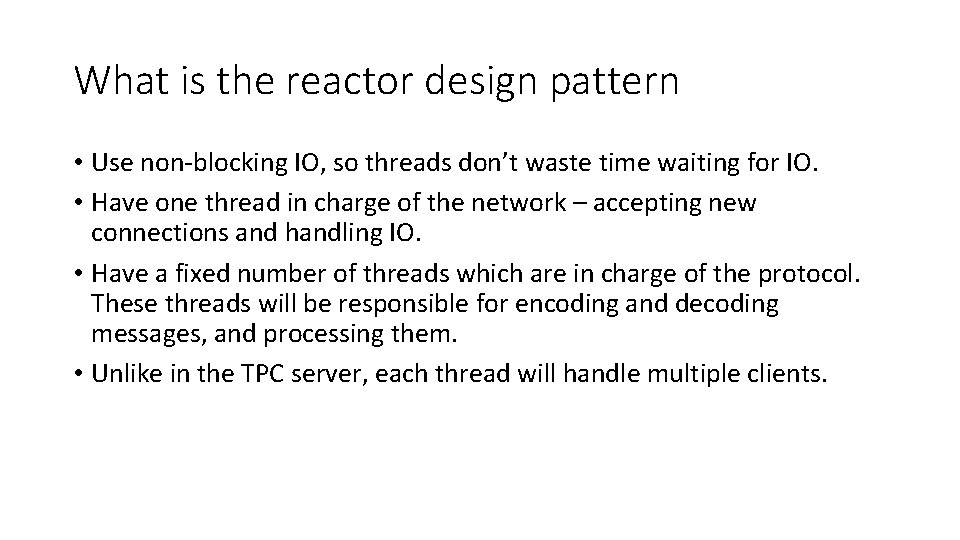 What is the reactor design pattern • Use non-blocking IO, so threads don’t waste