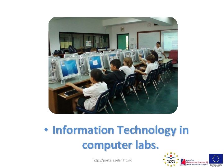  • Information Technology in computer labs. http: //portal. zselaniho. sk 