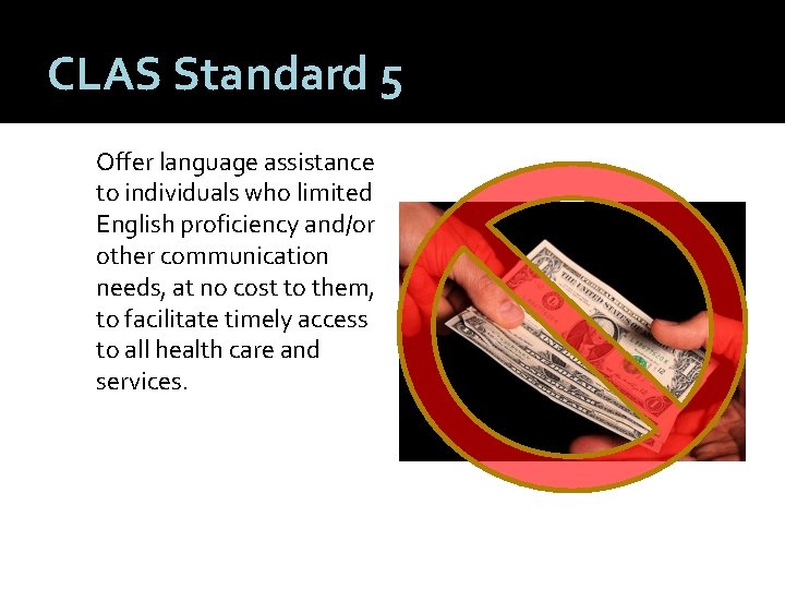 CLAS Standard 5 Offer language assistance to individuals who limited English proficiency and/or other
