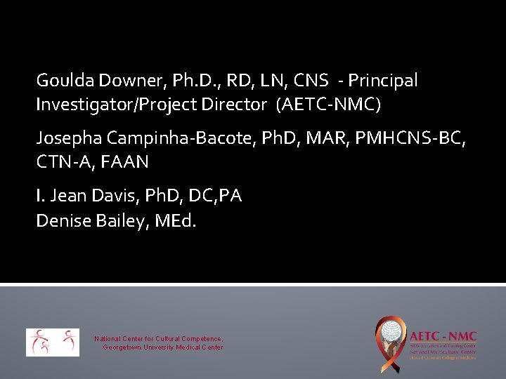 Goulda Downer, Ph. D. , RD, LN, CNS - Principal Investigator/Project Director (AETC-NMC) Josepha