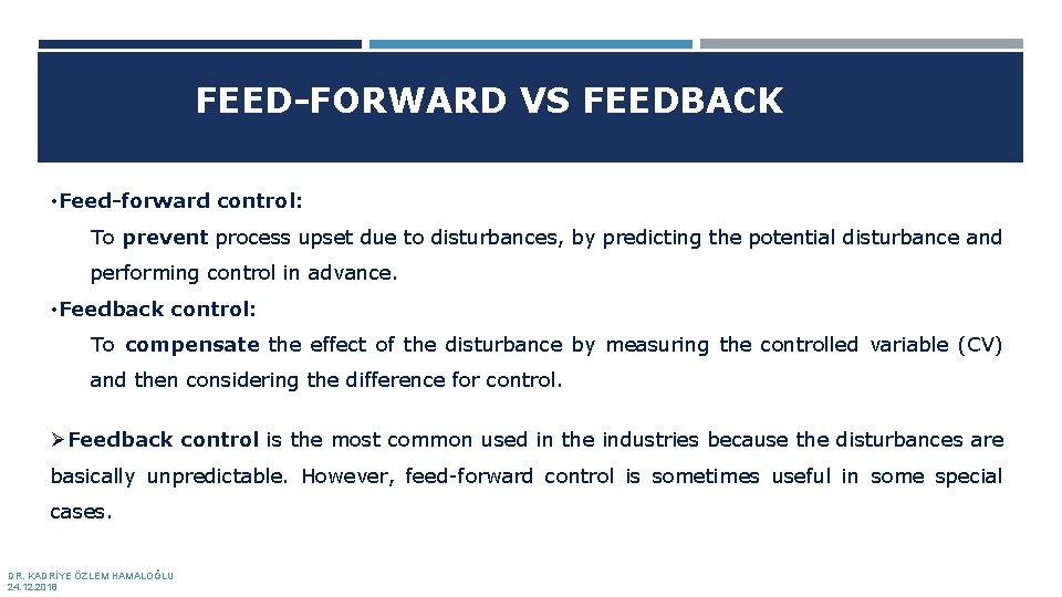 FEED-FORWARD VS FEEDBACK • Feed-forward control: To prevent process upset due to disturbances, by