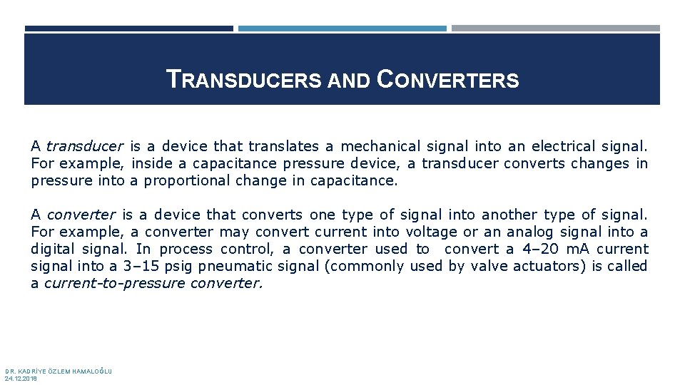 TRANSDUCERS AND CONVERTERS A transducer is a device that translates a mechanical signal into