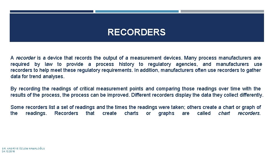 RECORDERS A recorder is a device that records the output of a measurement devices.