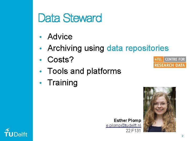 Data Steward • Advice • Archiving using data repositories • Costs? • Tools and