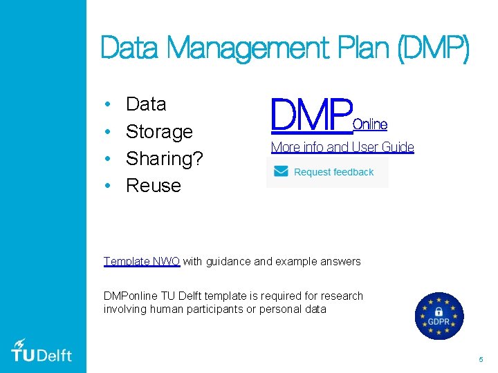 Data Management Plan (DMP) • • Data Storage Sharing? Reuse DMP Online More info