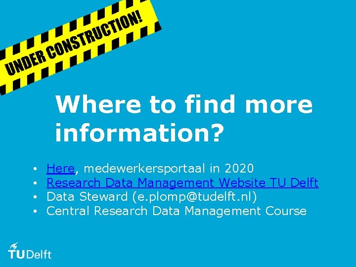 Where to find more information? • • Here, medewerkersportaal in 2020 Research Data Management