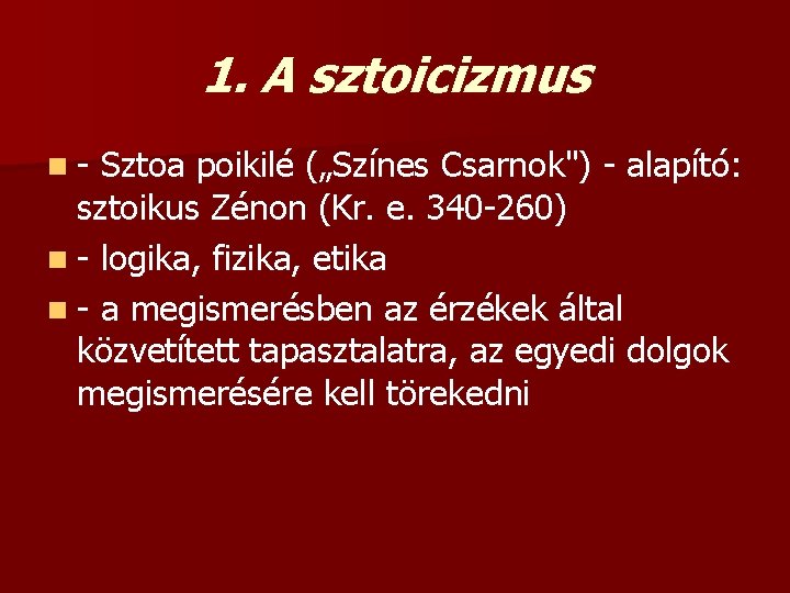 1. A sztoicizmus n- Sztoa poikilé („Színes Csarnok") - alapító: sztoikus Zénon (Kr. e.