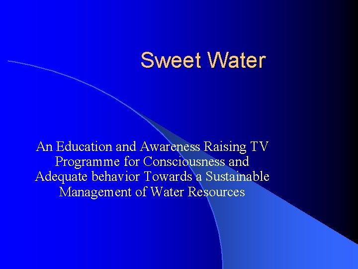 Sweet Water An Education and Awareness Raising TV Programme for Consciousness and Adequate behavior