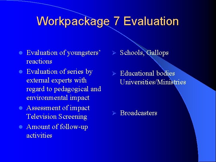 Workpackage 7 Evaluation of youngsters’ reactions l Evaluation of series by external experts with