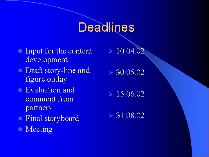 Deadlines l l l Input for the content development Draft story-line and figure outlay