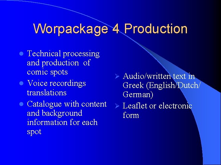 Worpackage 4 Production Technical processing and production of comic spots Ø Audio/written text in