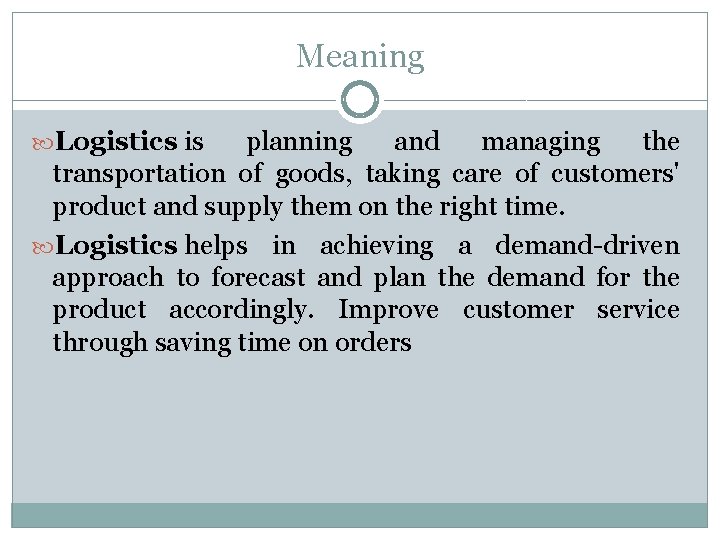 Meaning Logistics is planning and managing the transportation of goods, taking care of customers'