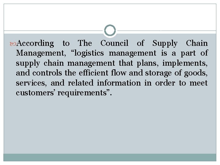  According to The Council of Supply Chain Management, “logistics management is a part