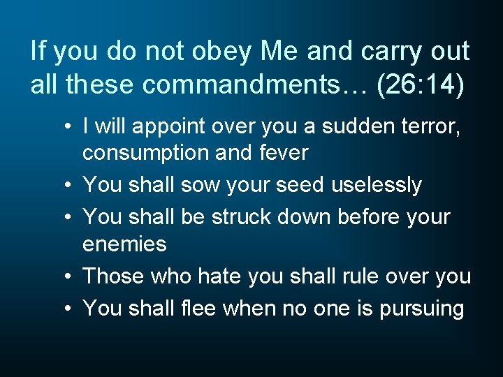 If you do not obey Me and carry out all these commandments… (26: 14)