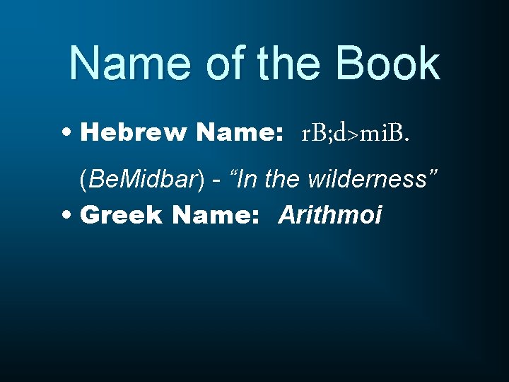 Name of the Book • Hebrew Name: r. B; d>mi. B. (Be. Midbar) -