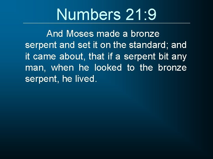 Numbers 21: 9 And Moses made a bronze serpent and set it on the