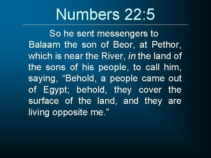 Numbers 22: 5 So he sent messengers to Balaam the son of Beor, at