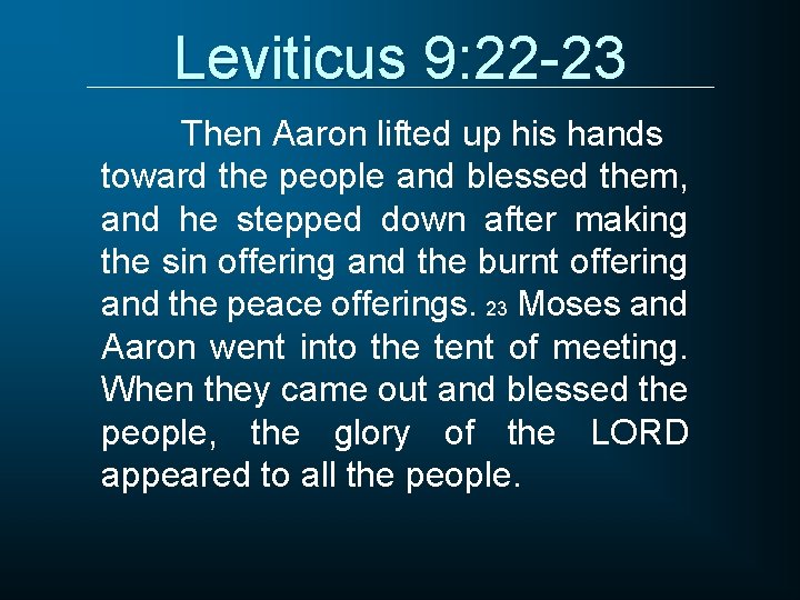 Leviticus 9: 22 -23 Then Aaron lifted up his hands toward the people and