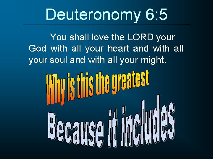 Deuteronomy 6: 5 You shall love the LORD your God with all your heart