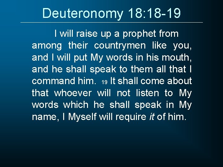 Deuteronomy 18: 18 -19 I will raise up a prophet from among their countrymen
