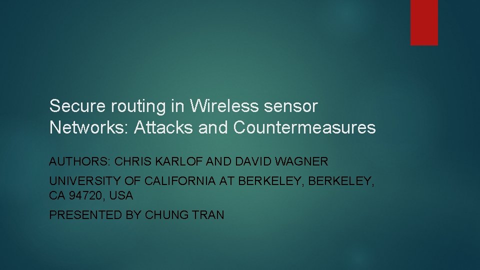 Secure routing in Wireless sensor Networks: Attacks and Countermeasures AUTHORS: CHRIS KARLOF AND DAVID