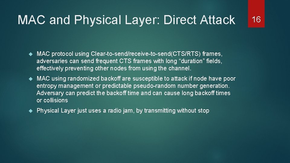 MAC and Physical Layer: Direct Attack MAC protocol using Clear-to-send/receive-to-send(CTS/RTS) frames, adversaries can send