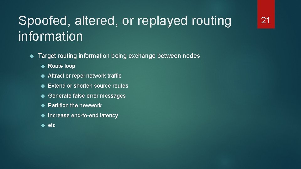 Spoofed, altered, or replayed routing information Target routing information being exchange between nodes Route