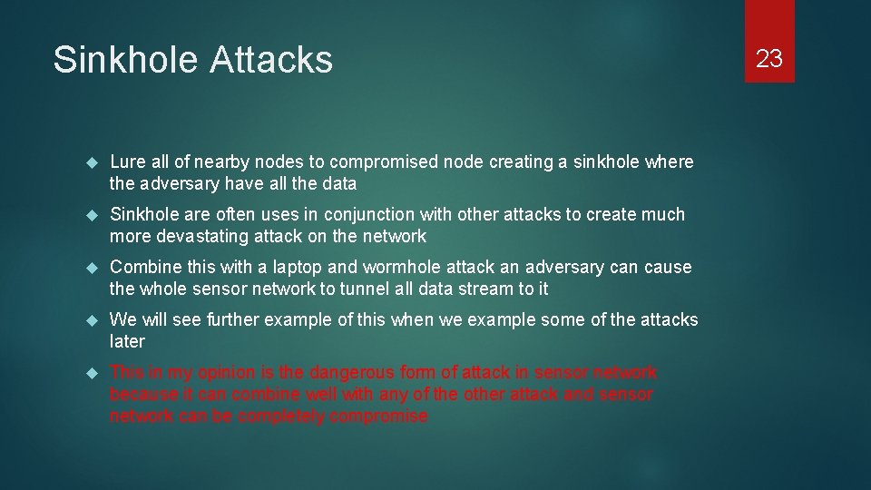Sinkhole Attacks Lure all of nearby nodes to compromised node creating a sinkhole where