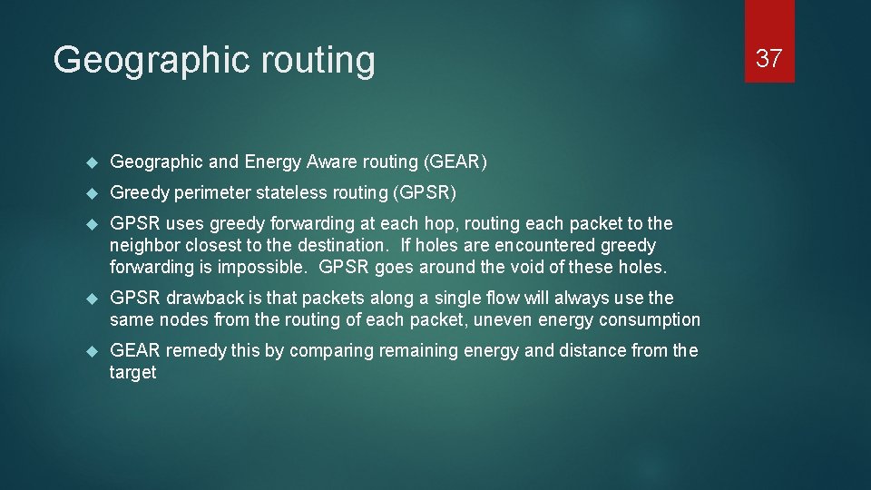 Geographic routing Geographic and Energy Aware routing (GEAR) Greedy perimeter stateless routing (GPSR) GPSR