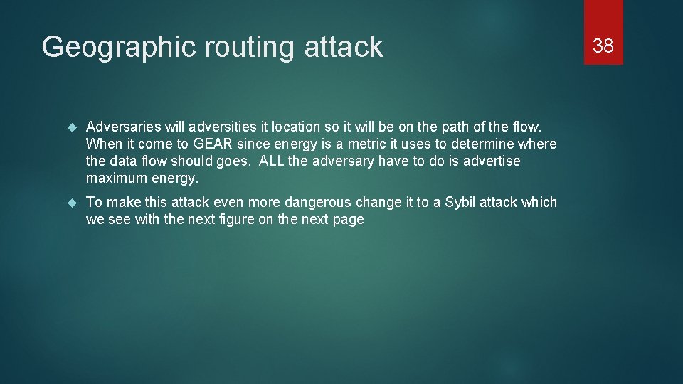 Geographic routing attack Adversaries will adversities it location so it will be on the