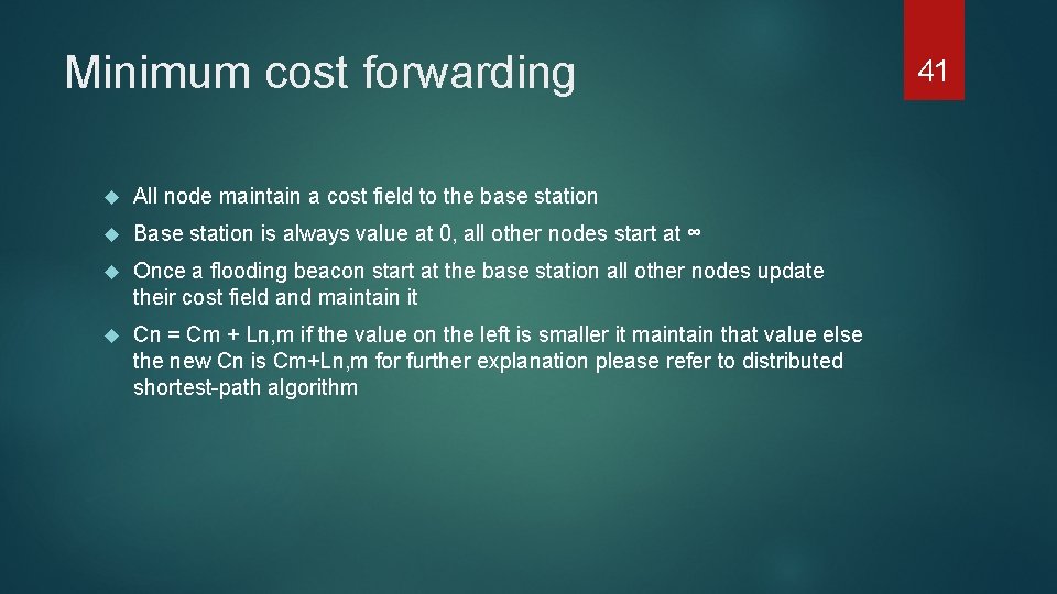 Minimum cost forwarding All node maintain a cost field to the base station Base