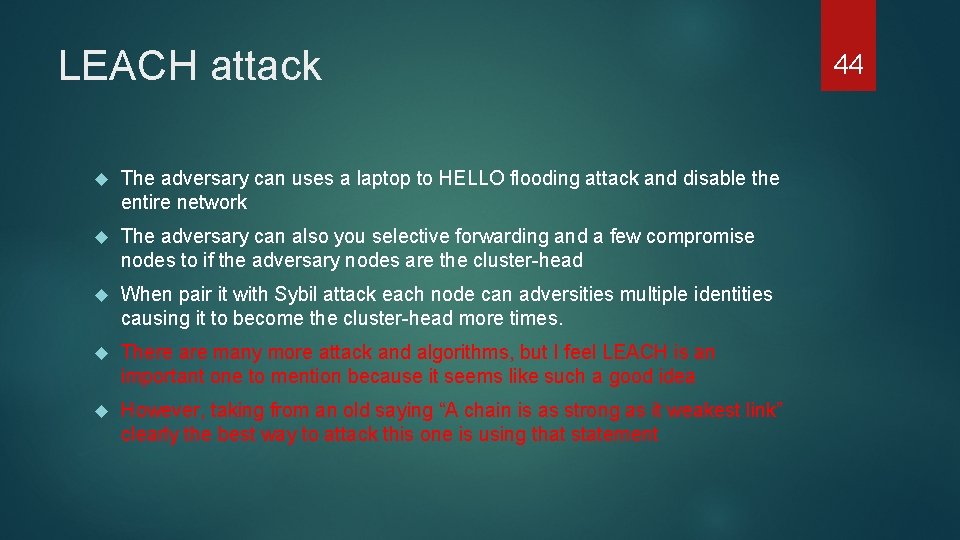 LEACH attack The adversary can uses a laptop to HELLO flooding attack and disable