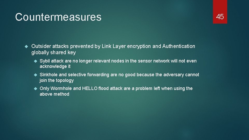 Countermeasures Outsider attacks prevented by Link Layer encryption and Authentication globally shared key Sybil