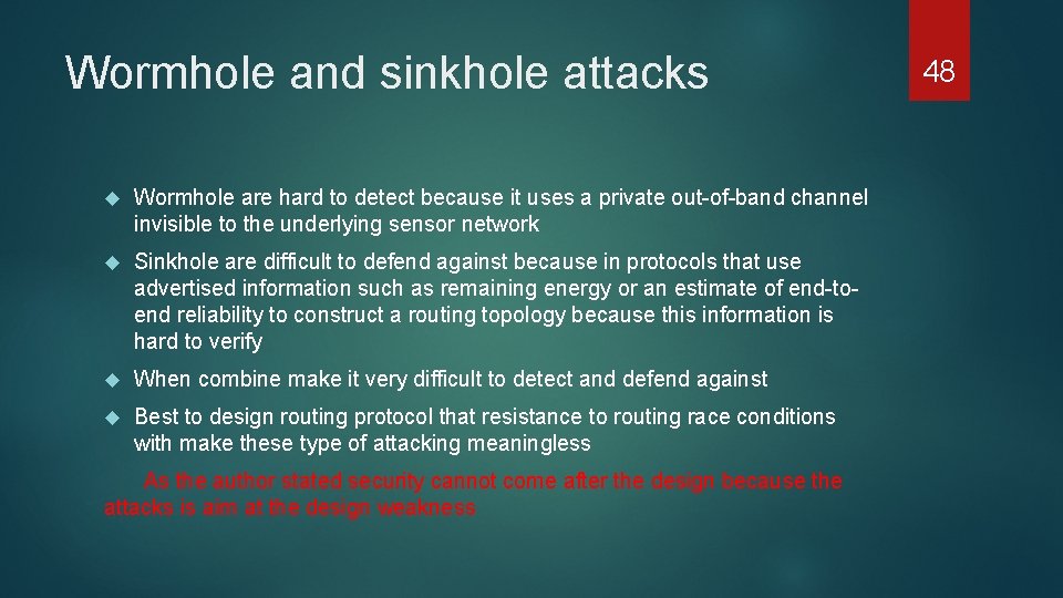 Wormhole and sinkhole attacks Wormhole are hard to detect because it uses a private