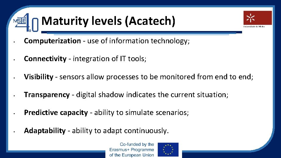 Maturity levels (Acatech) • Computerization - use of information technology; • Connectivity - integration