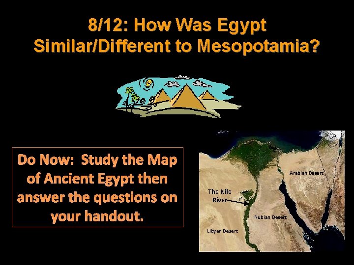 8/12: How Was Egypt Similar/Different to Mesopotamia? Do Now: Study the Map of Ancient