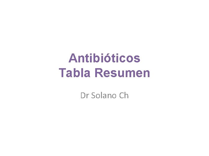 Antibióticos Tabla Resumen Dr Solano Ch 