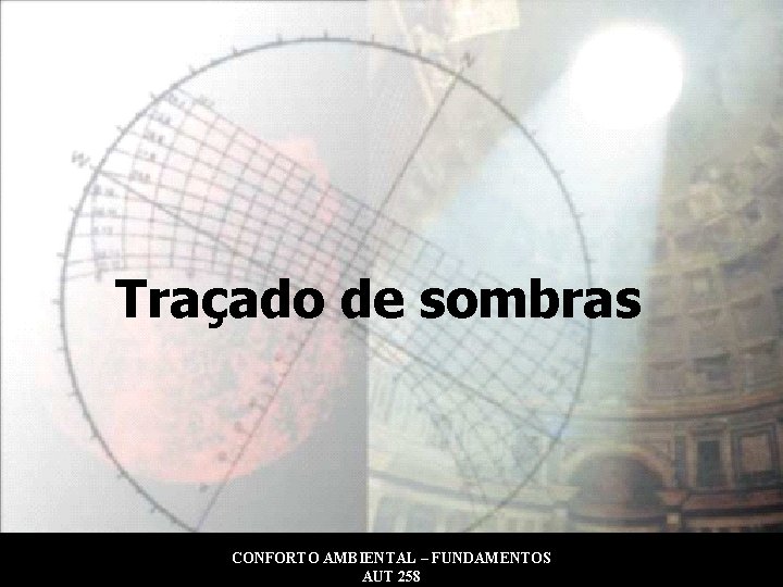 Traçado de sombras CONFORTO AMBIENTAL – FUNDAMENTOS AUT 258 ‹nº› 